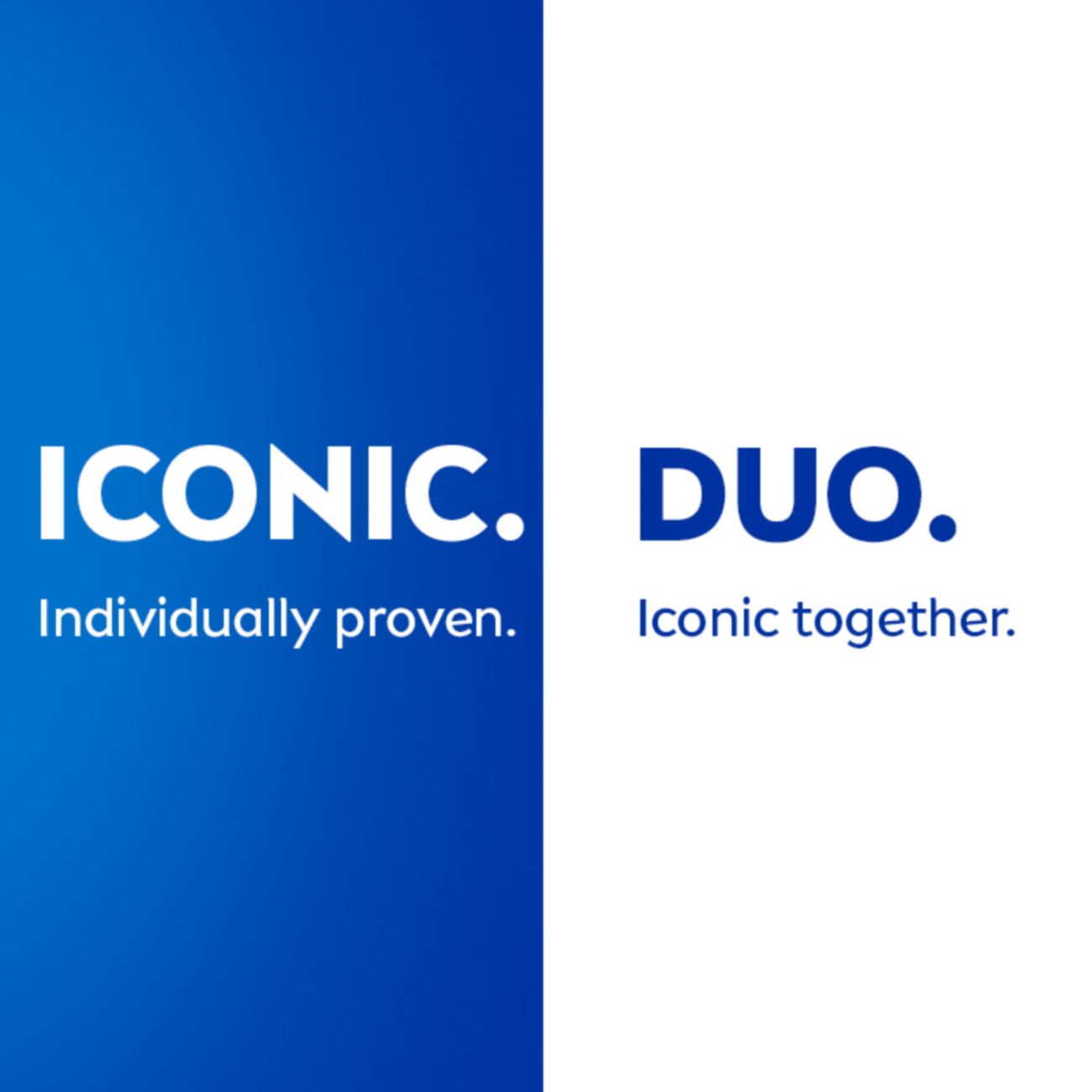 ICONIC. Individually proven. DUO. Iconic together.